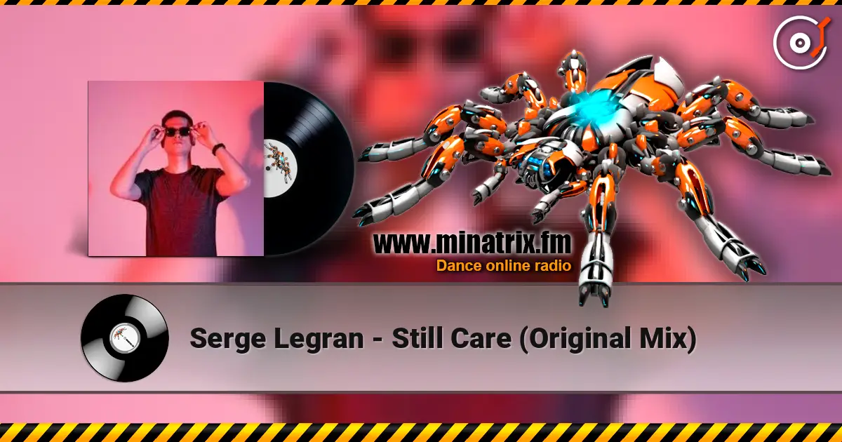 Serge Legran - Still Care (Original Mix) écouter en ligne en haute qualité | Minatrix.FM