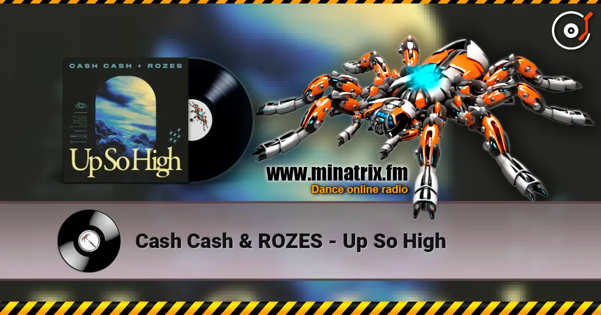 Cash Cash & ROZES - Up So High écouter en ligne en haute qualité | Minatrix.FM
