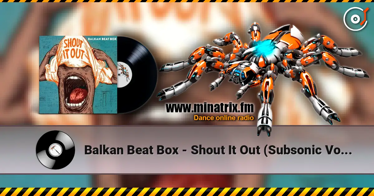 Balkan Beat Box - Shout It Out (Subsonic Voodoo Remix) écouter en ligne en haute qualité | Minatrix.FM