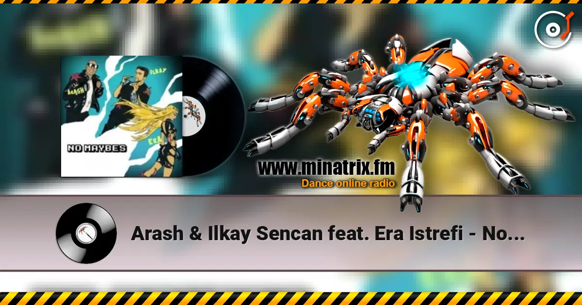 Arash & Ilkay Sencan feat. Era Istrefi - No Maybes écouter en ligne en haute qualité | Minatrix.FM