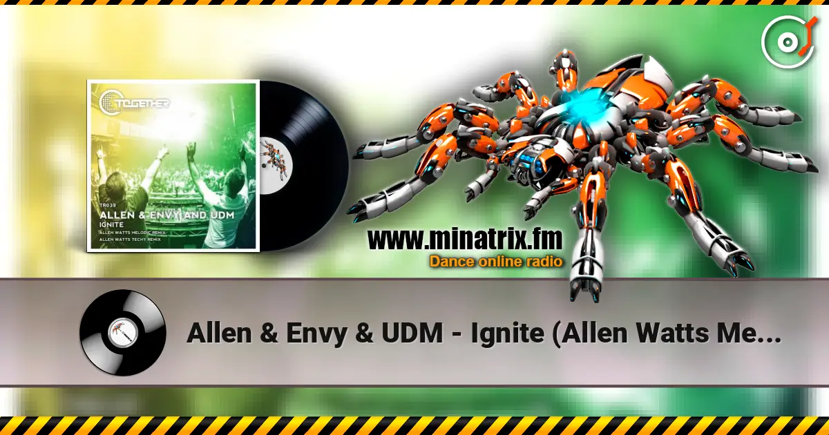 Allen & Envy & UDM - Ignite (Allen Watts Melodic Remix) écouter en ligne en haute qualité | Minatrix.FM