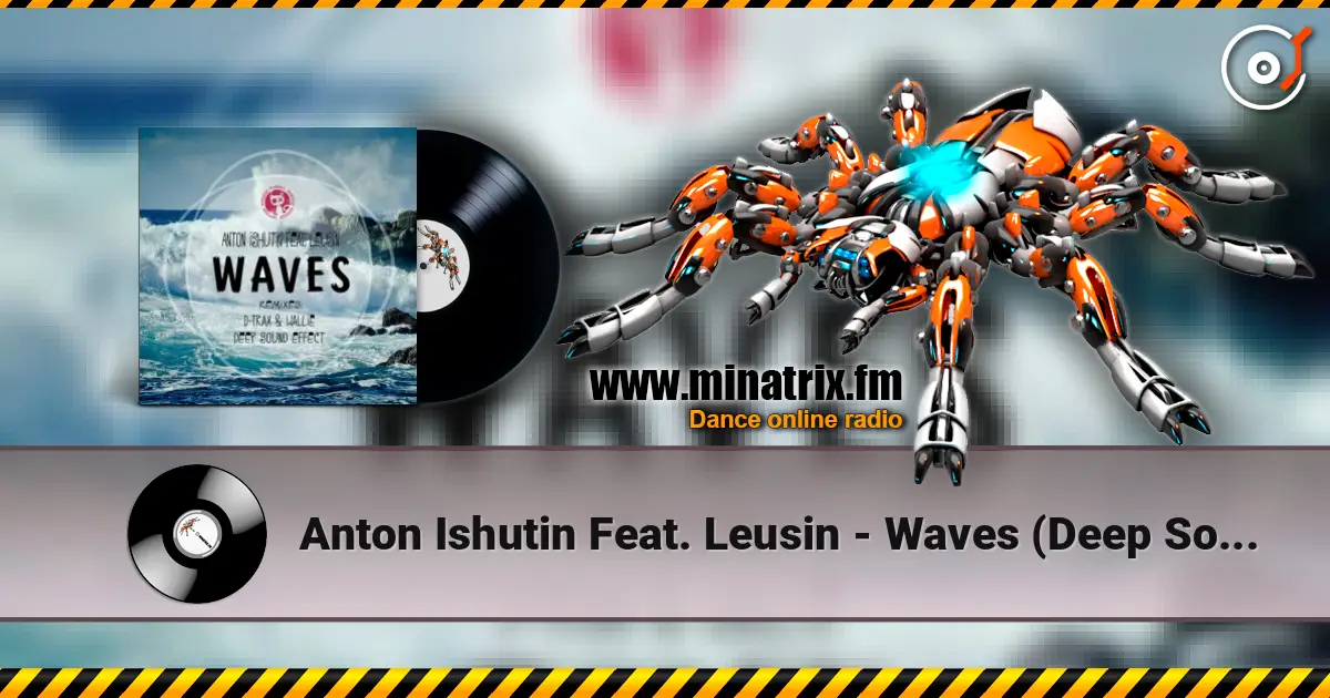 Anton Ishutin Feat. Leusin - Waves (Deep Sound Effect Remix) écouter en ligne en haute qualité | Minatrix.FM
