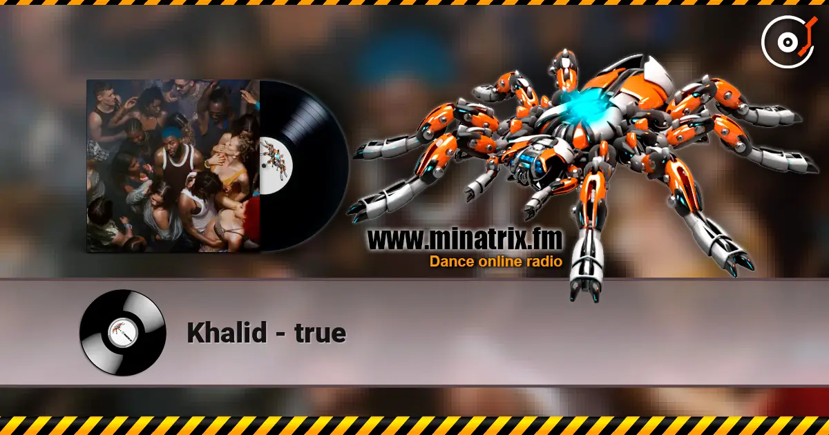 Khalid - true écouter en ligne en haute qualité | Minatrix.FM