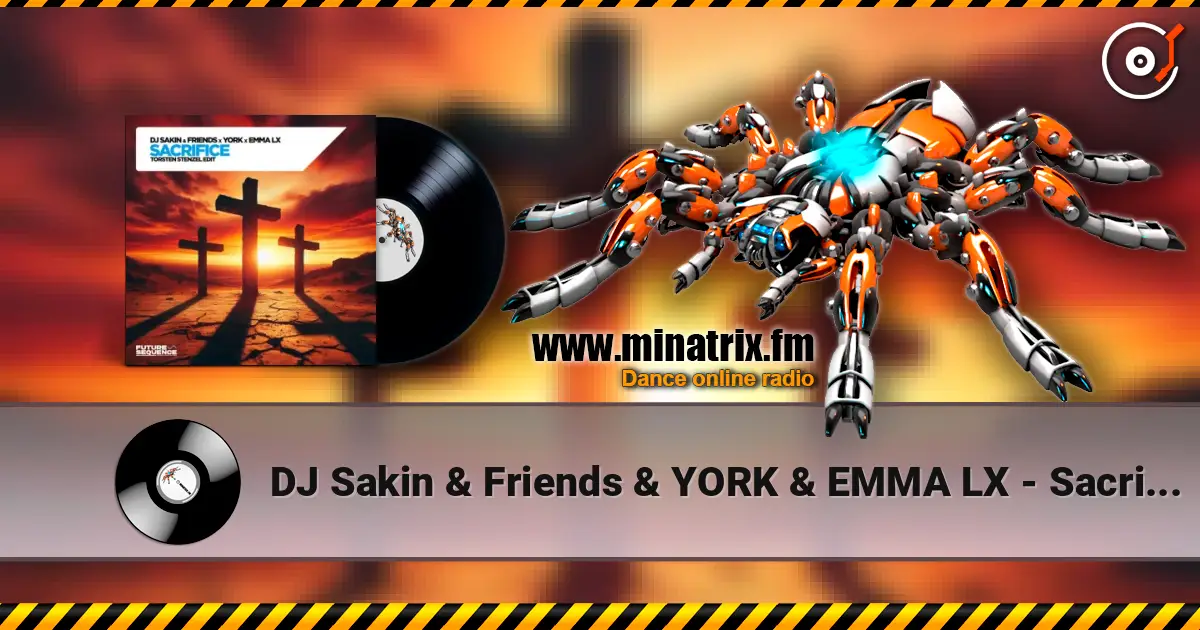 DJ Sakin & Friends & YORK & EMMA LX - Sacrifice (Torsten Stenzel Edit) écouter en ligne en haute qualité | Minatrix.FM