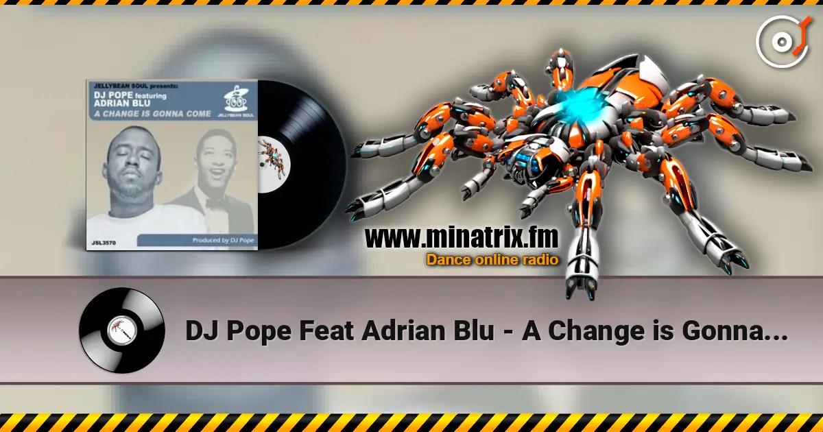 DJ Pope Feat Adrian Blu - A Change is Gonna Come (DJ Pope's Pumpin Club Mix) écouter en ligne en haute qualité | Minatrix.FM