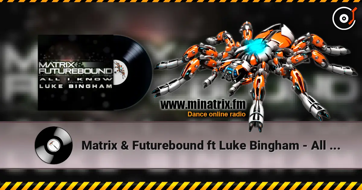 Matrix & Futurebound ft Luke Bingham - All I Know (Matrix & Futurebound Smash and Grab Mix) écouter en ligne en haute qualité | Minatrix.FM