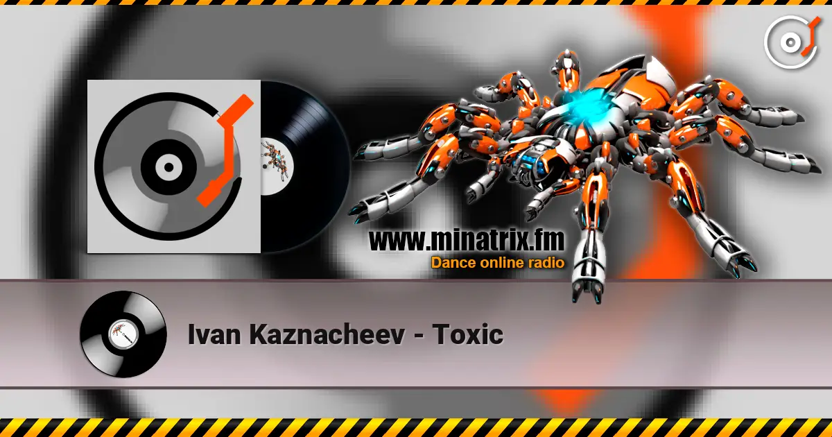Ivan Kaznacheev - Toxic écouter en ligne en haute qualité | Minatrix.FM
