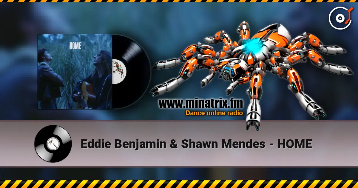 Eddie Benjamin & Shawn Mendes - HOME écouter en ligne en haute qualité | Minatrix.FM