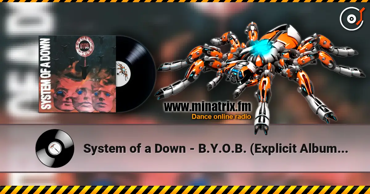 System of a Down - B.Y.O.B. (Explicit Album Version) écouter en ligne en haute qualité | Minatrix.FM