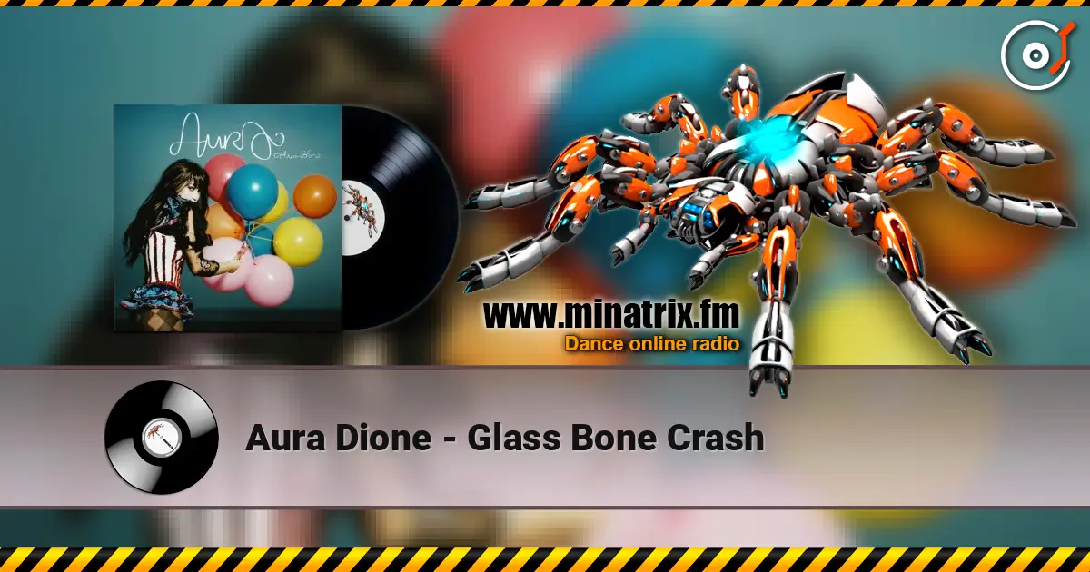 Aura Dione - Glass Bone Crash écouter en ligne en haute qualité | Minatrix.FM
