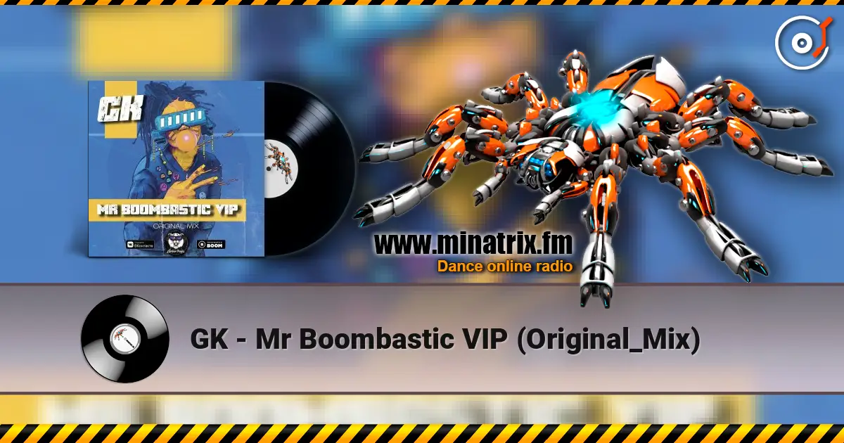GK - Mr Boombastic VIP (Original_Mix) écouter en ligne en haute qualité | Minatrix.FM