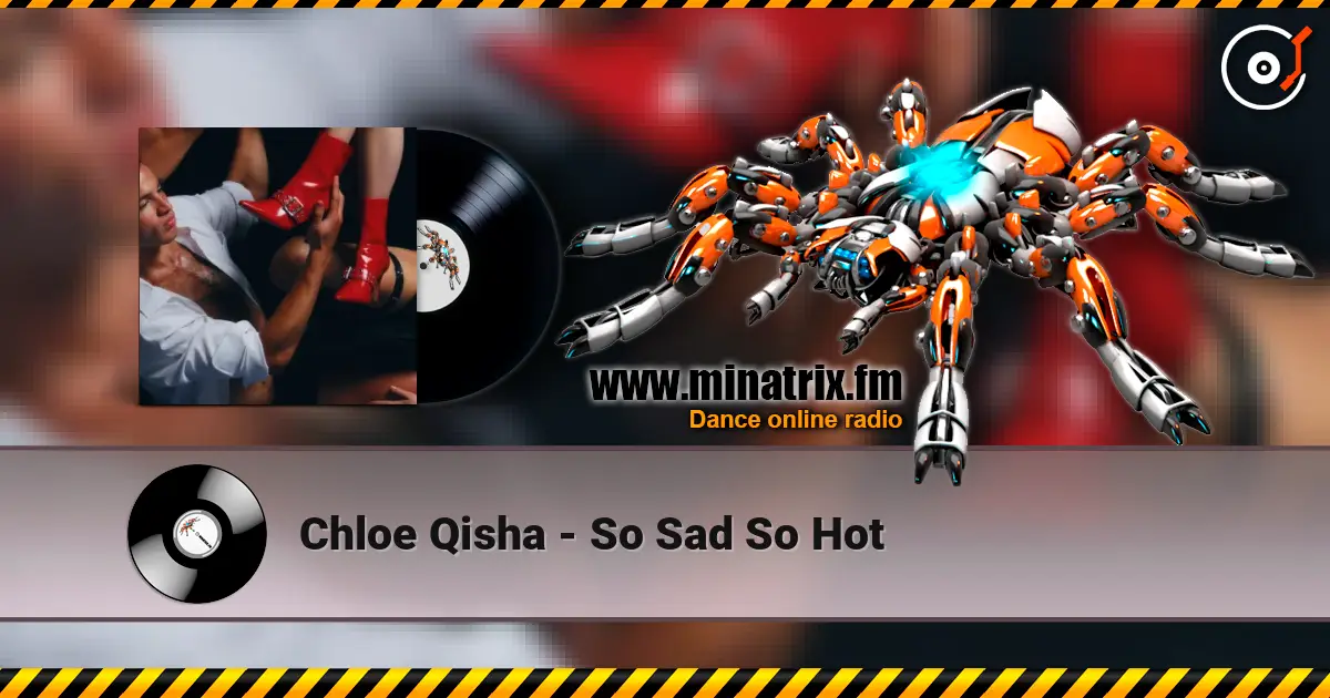 Chloe Qisha - So Sad So Hot écouter en ligne en haute qualité | Minatrix.FM