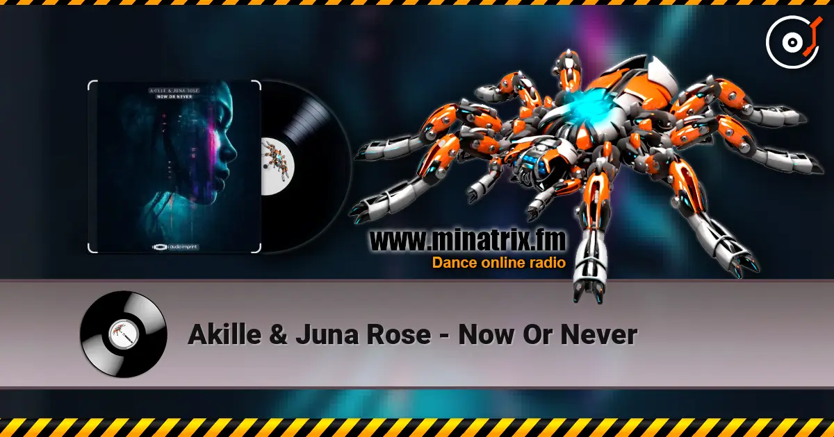 Akille & Juna Rose - Now Or Never écouter en ligne en haute qualité | Minatrix.FM