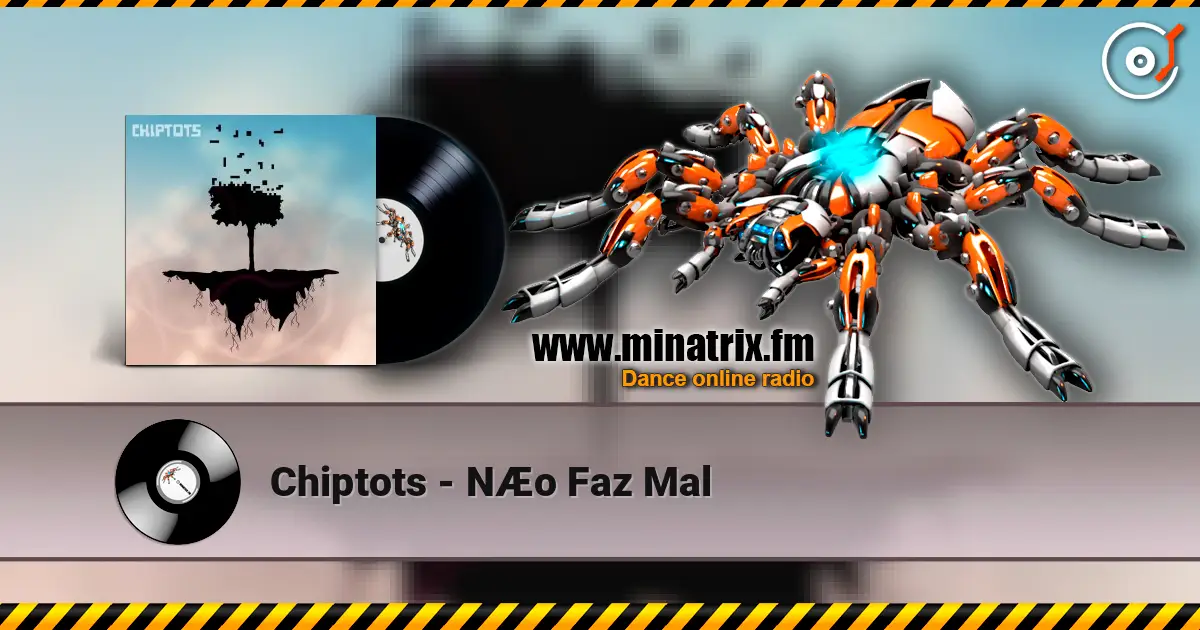 Chiptots - NÆo Faz Mal écouter en ligne en haute qualité | Minatrix.FM