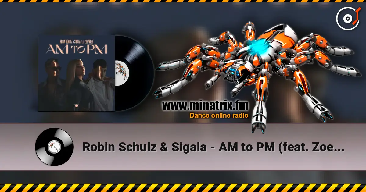Robin Schulz & Sigala - AM to PM (feat. Zoe Wees) écouter en ligne en haute qualité | Minatrix.FM