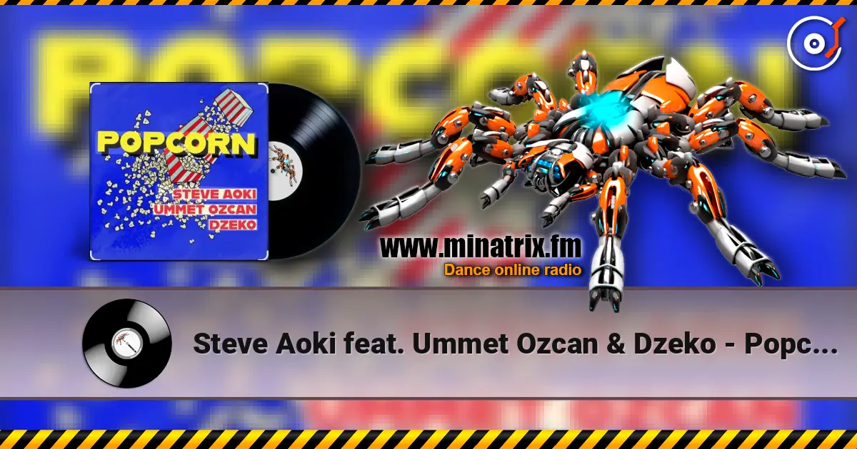 Steve Aoki feat. Ummet Ozcan & Dzeko - Popcorn écouter en ligne en haute qualité | Minatrix.FM