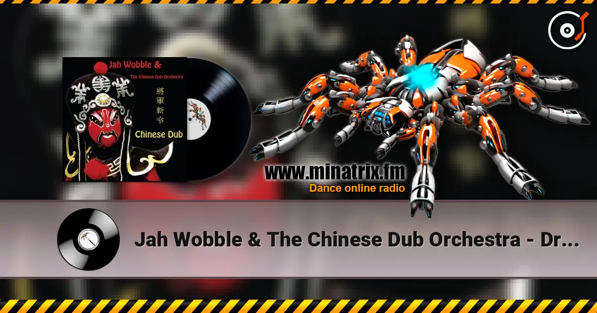 Jah Wobble & The Chinese Dub Orchestra - Dragon And Phoenix écouter en ligne en haute qualité | Minatrix.FM