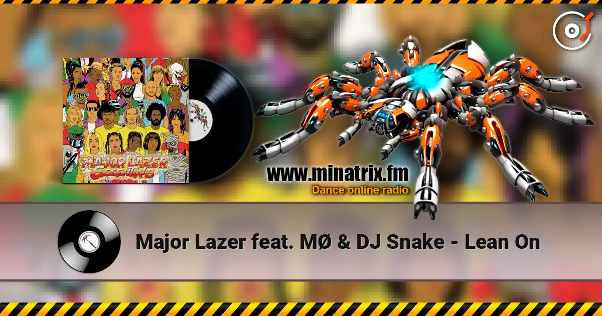 Major Lazer feat. MØ & DJ Snake - Lean On écouter en ligne en haute qualité | Minatrix.FM