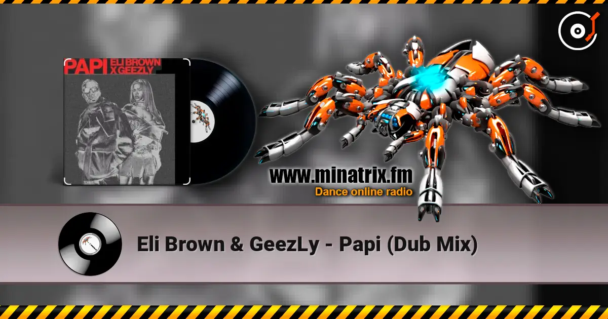 Eli Brown & GeezLy - Papi (Dub Mix) écouter en ligne en haute qualité | Minatrix.FM