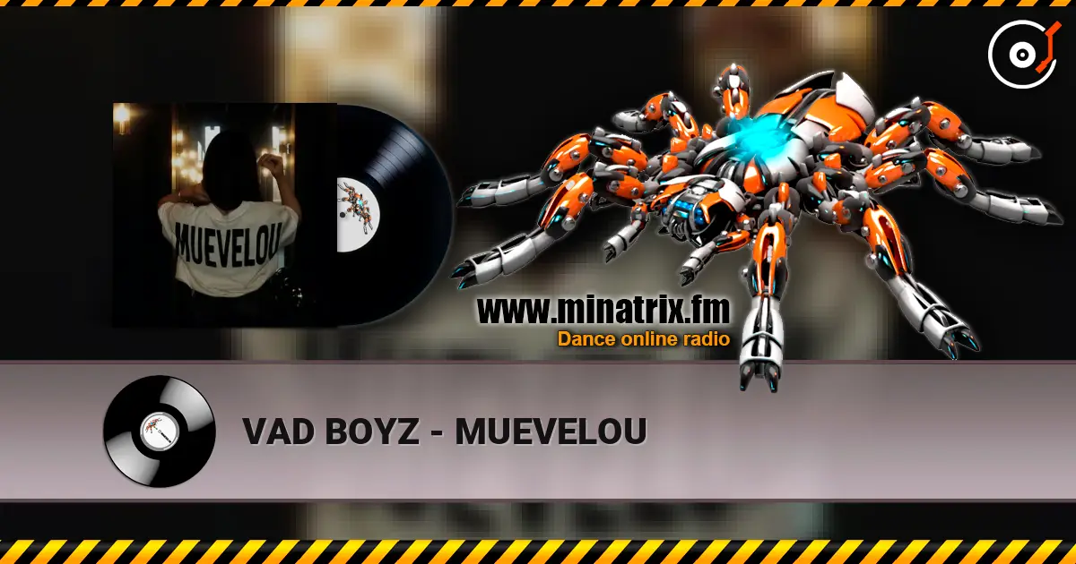 VAD BOYZ - MUEVELOU écouter en ligne en haute qualité | Minatrix.FM