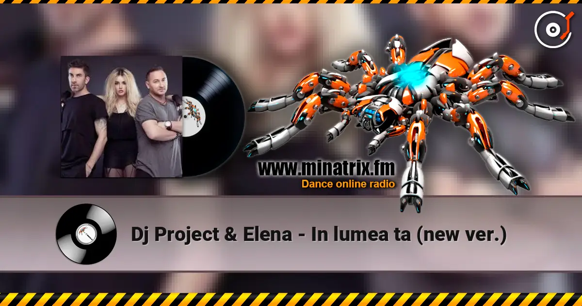 Dj Project & Elena - In lumea ta (new ver.) écouter en ligne en haute qualité | Minatrix.FM
