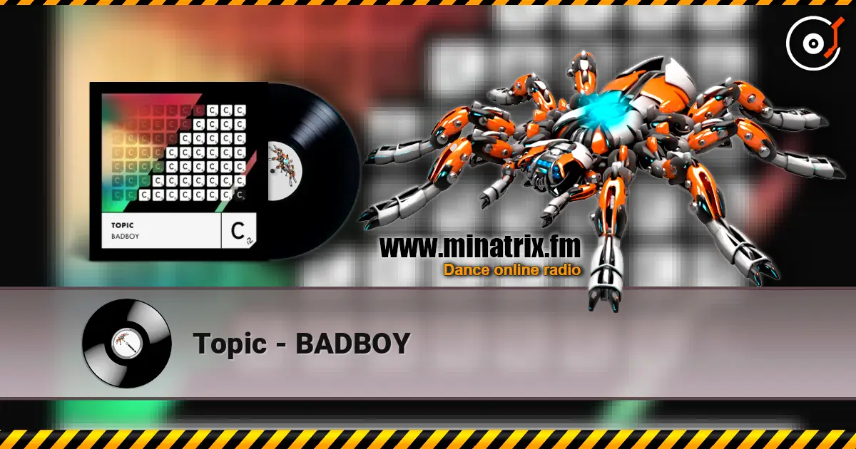Topic - BADBOY écouter en ligne en haute qualité | Minatrix.FM