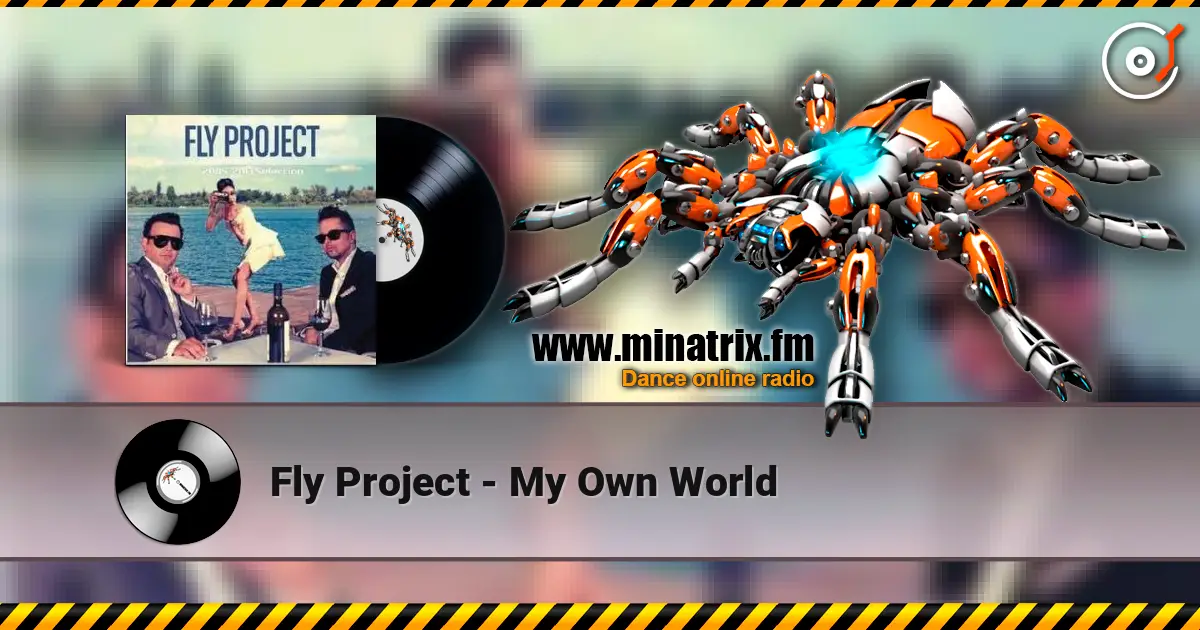 Fly Project - My Own World écouter en ligne en haute qualité | Minatrix.FM