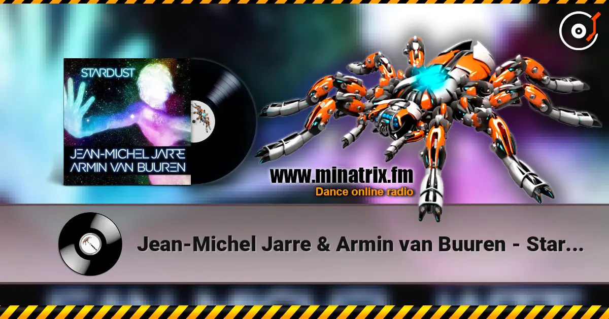 Jean-Michel Jarre & Armin van Buuren - Stardust (Rising Star Remix) écouter en ligne en haute qualité | Minatrix.FM