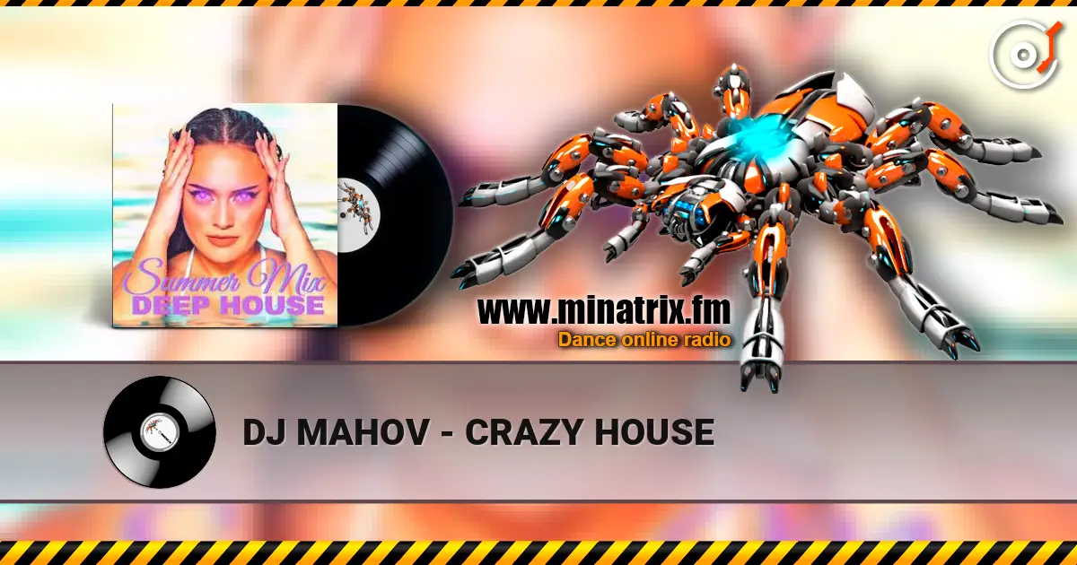 DJ MAHOV - CRAZY HOUSE écouter en ligne en haute qualité | Minatrix.FM