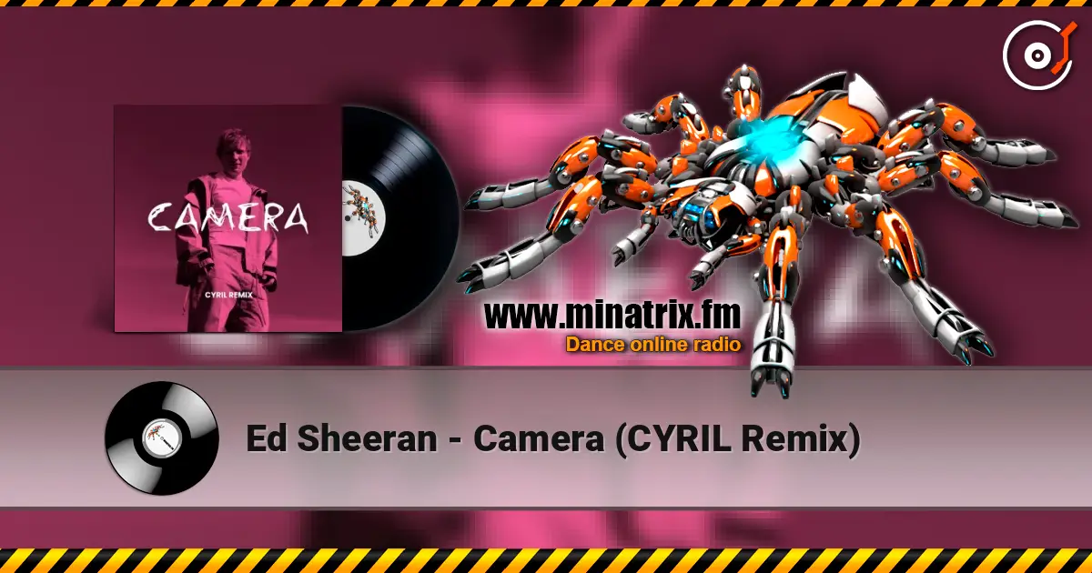 Ed Sheeran - Camera (CYRIL Remix) écouter en ligne en haute qualité | Minatrix.FM