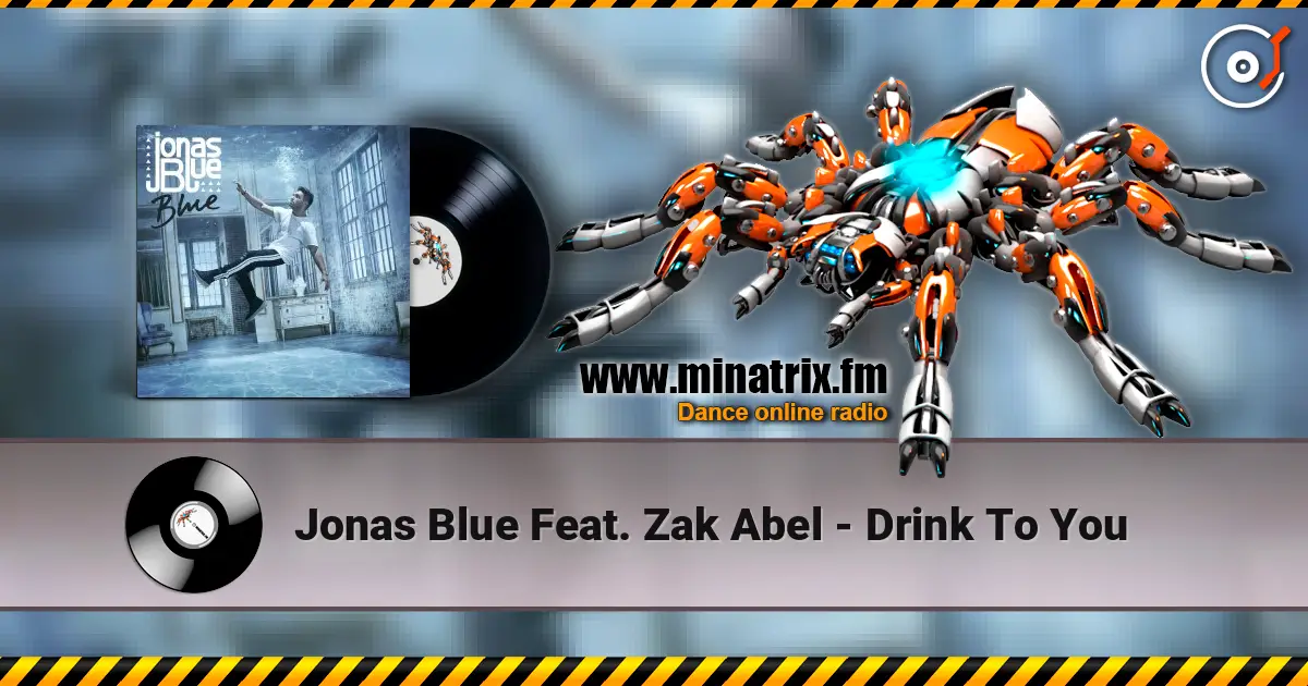 Jonas Blue Feat. Zak Abel - Drink To You écouter en ligne en haute qualité | Minatrix.FM
