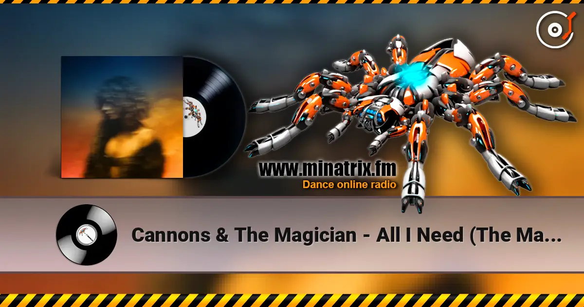 Cannons & The Magician - All I Need (The Magician Remix) écouter en ligne en haute qualité | Minatrix.FM