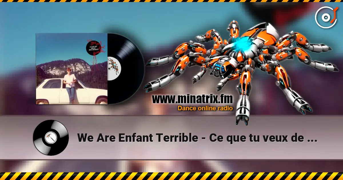 We Are Enfant Terrible - Ce que tu veux de moi écouter en ligne en haute qualité | Minatrix.FM