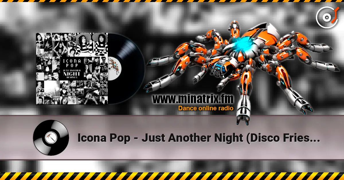 Icona Pop - Just Another Night (Disco Fries Club Mix) écouter en ligne en haute qualité | Minatrix.FM
