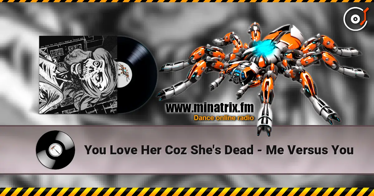 You Love Her Coz She's Dead - Me Versus You écouter en ligne en haute qualité | Minatrix.FM