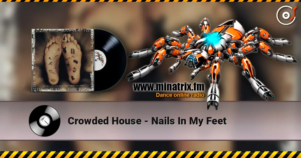 Crowded House - Nails In My Feet écouter en ligne en haute qualité | Minatrix.FM