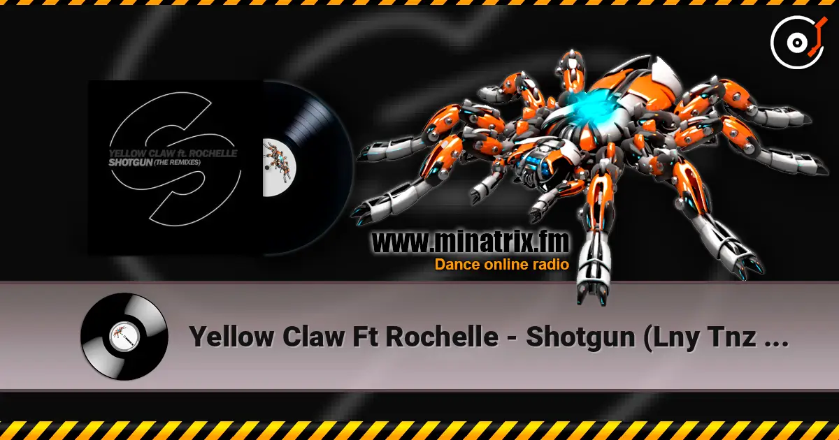 Yellow Claw Ft Rochelle - Shotgun (Lny Tnz Remix) écouter en ligne en haute qualité | Minatrix.FM