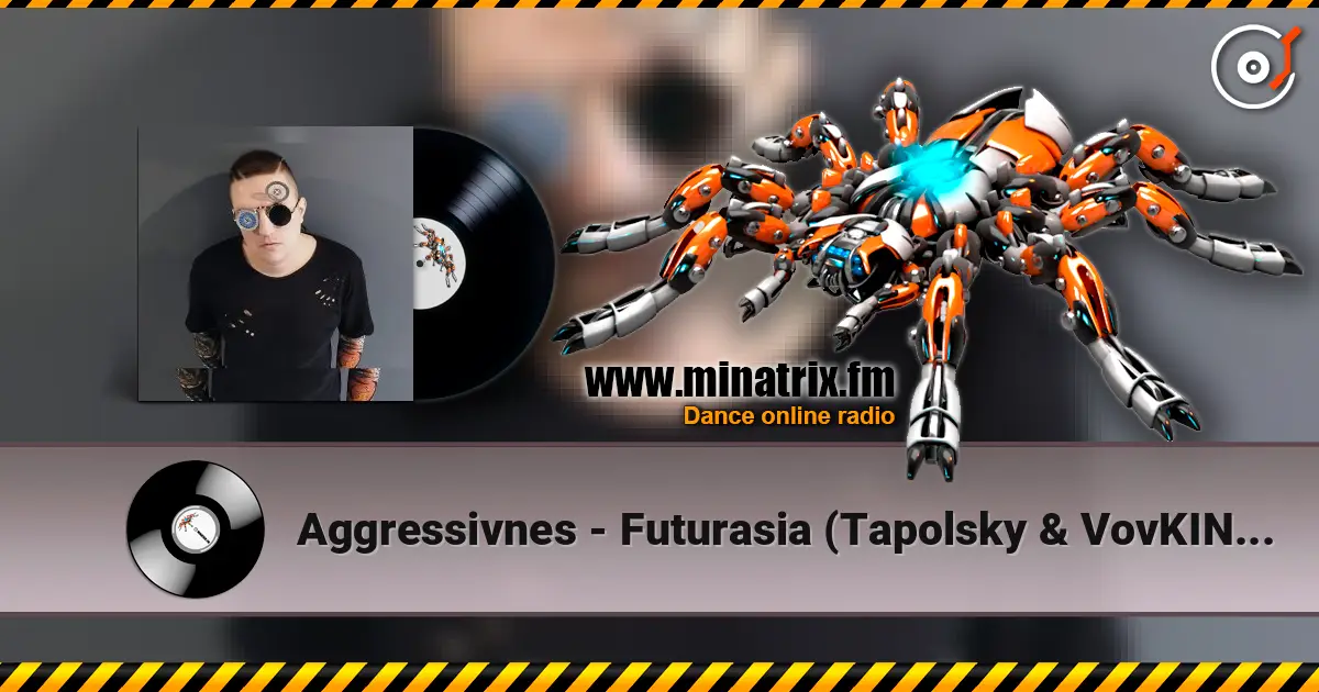 Aggressivnes - Futurasia (Tapolsky & VovKING Mix) écouter en ligne en haute qualité | Minatrix.FM