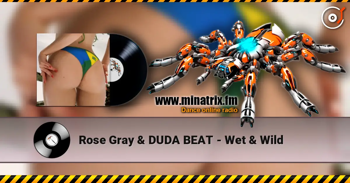 Rose Gray & DUDA BEAT - Wet & Wild écouter en ligne en haute qualité | Minatrix.FM