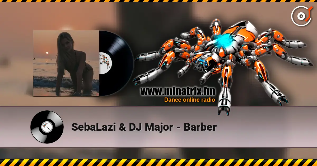 SebaLazi & DJ Major - Barber écouter en ligne en haute qualité | Minatrix.FM