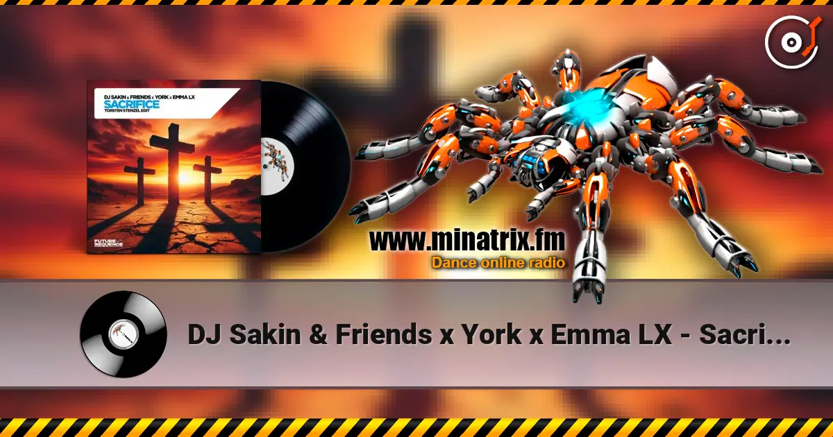 DJ Sakin & Friends x York x Emma LX - Sacrifice (Torsten Stenzel Edit) écouter en ligne en haute qualité | Minatrix.FM