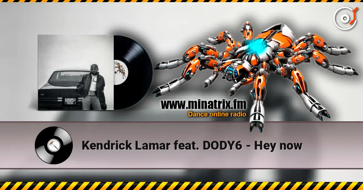 Kendrick Lamar feat. DODY6 - Hey now écouter en ligne en haute qualité | Minatrix.FM