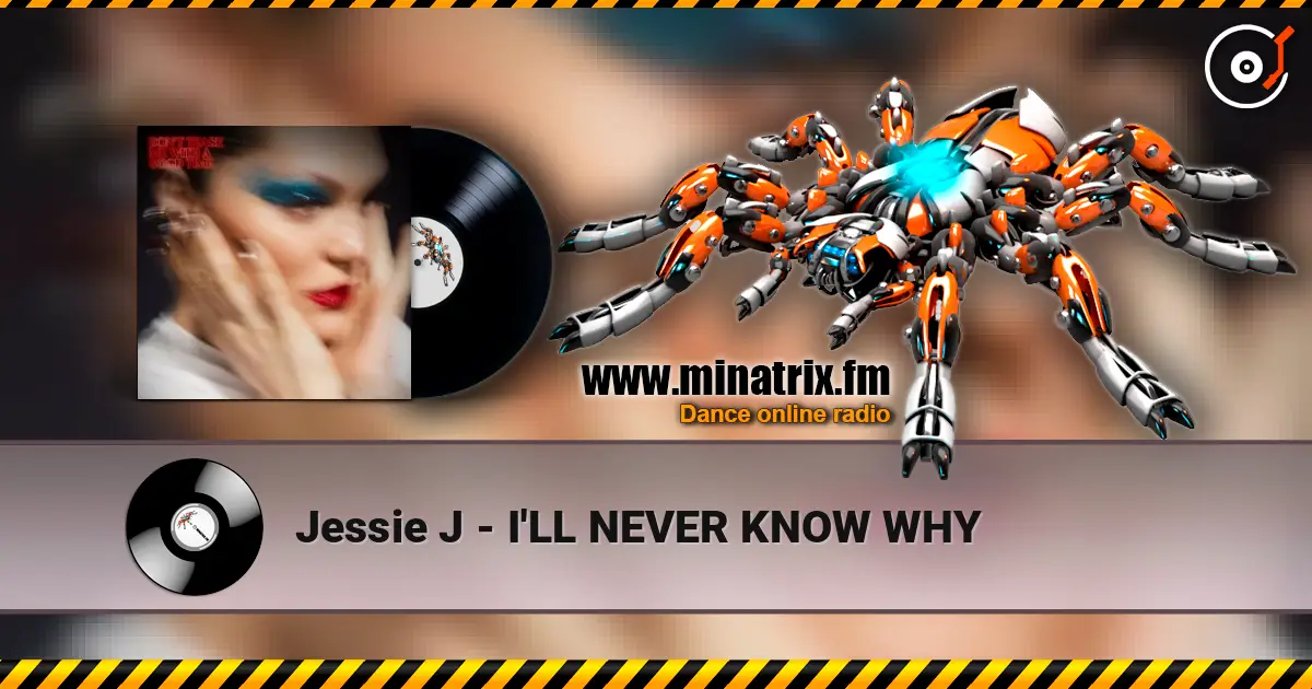 Jessie J - I'LL NEVER KNOW WHY écouter en ligne en haute qualité | Minatrix.FM