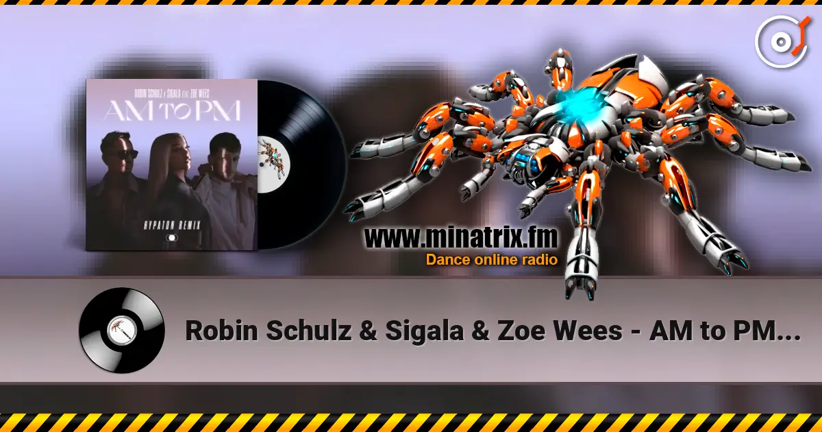 Robin Schulz & Sigala & Zoe Wees - AM to PM (Hypaton Remix) écouter en ligne en haute qualité | Minatrix.FM