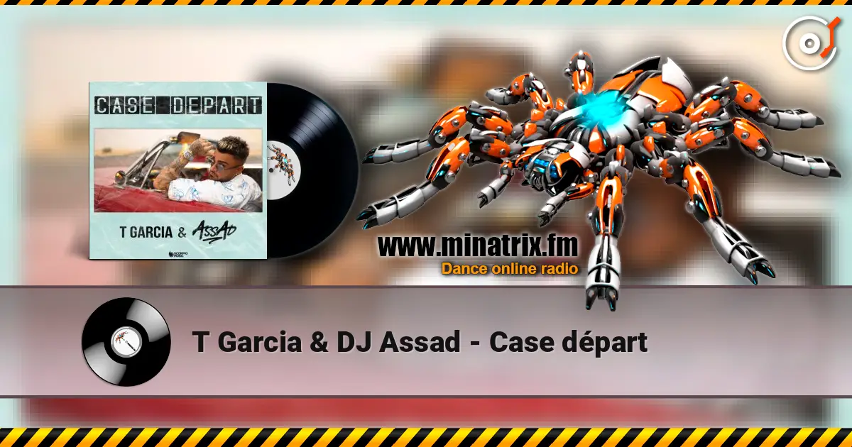 T Garcia & DJ Assad - Case départ écouter en ligne en haute qualité | Minatrix.FM