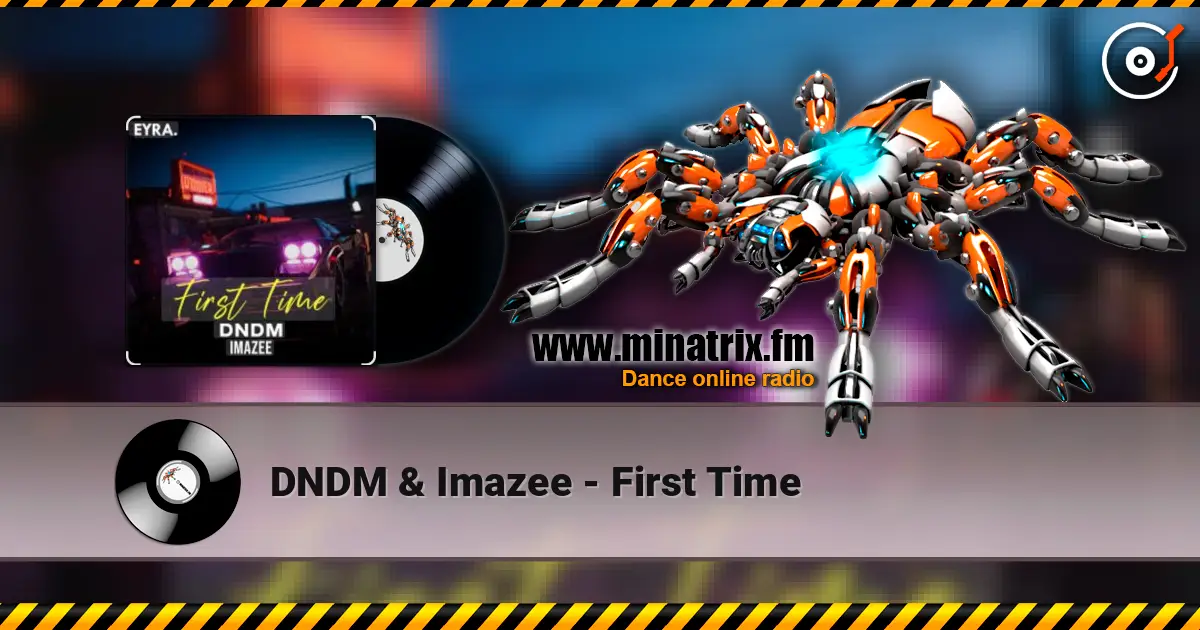 DNDM & Imazee - First Time écouter en ligne en haute qualité | Minatrix.FM