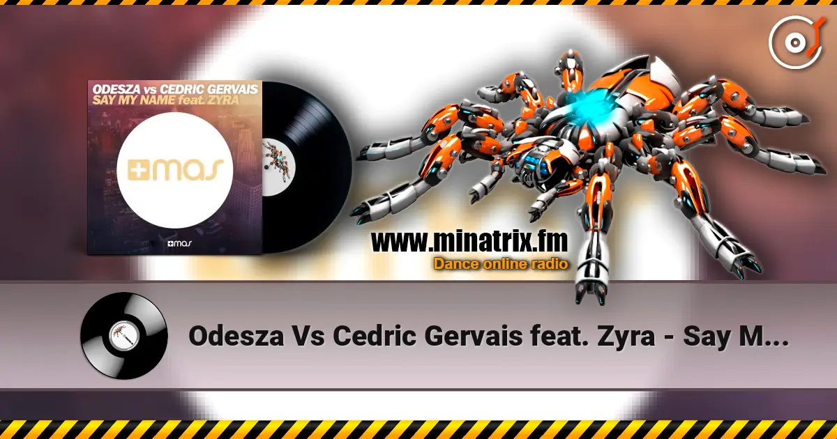 Odesza Vs Cedric Gervais feat. Zyra - Say My Name (Remix) écouter en ligne en haute qualité | Minatrix.FM