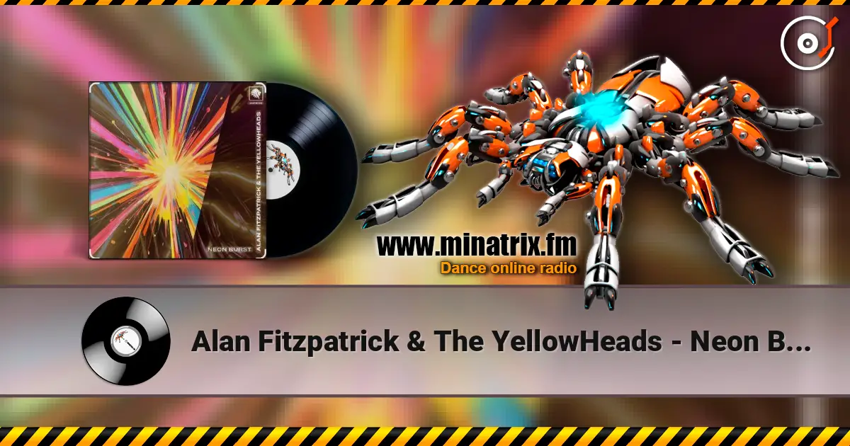 Alan Fitzpatrick & The YellowHeads - Neon Burst écouter en ligne en haute qualité | Minatrix.FM