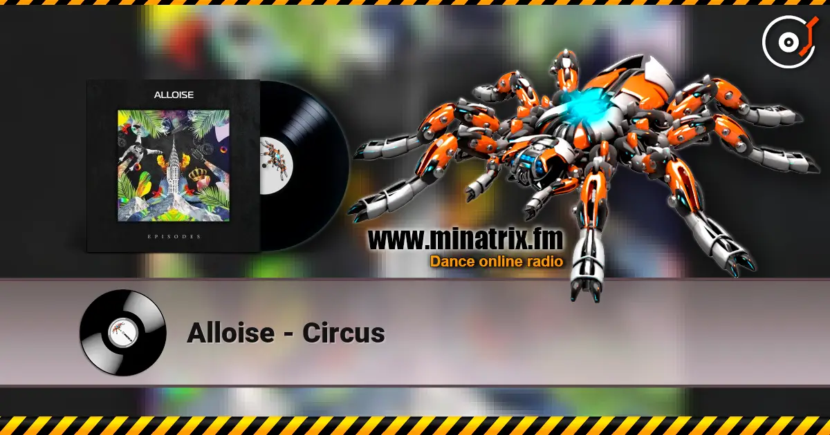 Alloise - Circus écouter en ligne en haute qualité | Minatrix.FM