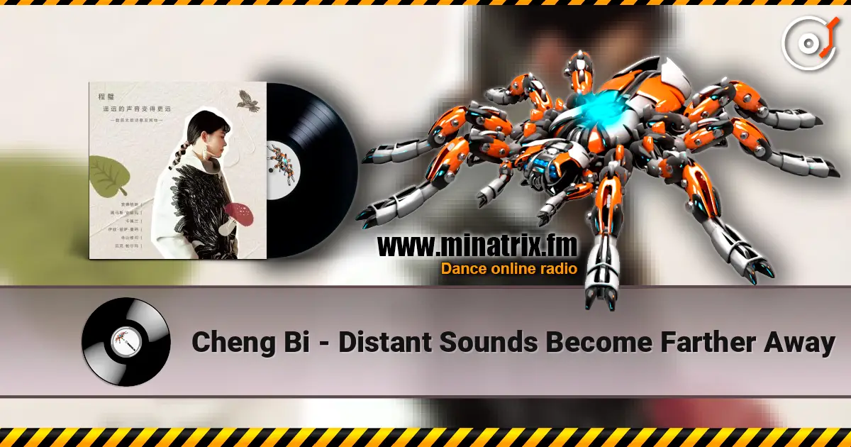 Cheng Bi - Distant Sounds Become Farther Away écouter en ligne en haute qualité | Minatrix.FM